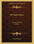 The Magic Glasses: A Play in One Act (1914)