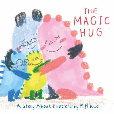 The Magic Hug: A Story about Emotions - Kuo, Fifi