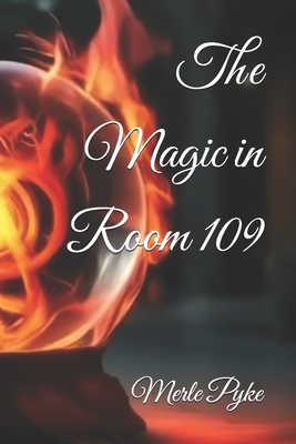 The Magic in Room 109 - Pyke, Merle
