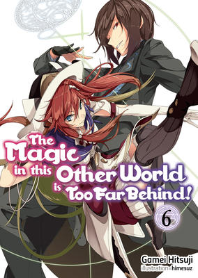The Magic in This Other World Is Too Far Behind! Volume 6 - Hitsuji, Gamei, and Hikoki (Translated by)