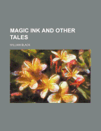 The Magic Ink and Other Tales - Black, William