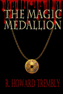The Magic Medallion - Trembly, R Howard