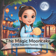 The Magic Mooncake: A Mid-Autumn Festival Tale