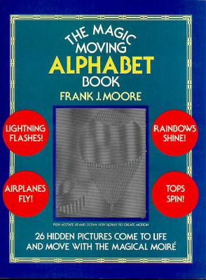 The Magic Moving Alphabet Book - Moore, Frank