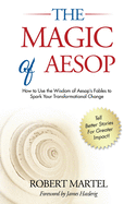 The Magic of Aesop: How to Use The Wisdom of Aesop to Spark Your Transformational Change