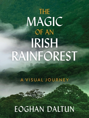 The Magic of an Irish Rainforest: A Visual Journey - Daltun, Eoghan