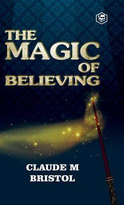The Magic Of Believing - Bristol, Claude M