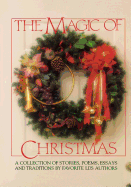The Magic of Christmas: A Collection of Stories, Poems, Essays and Traditions