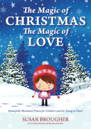 The Magic of Christmas - The Magic of Love: Beautifully Illustrated Poems for Children and the Young at Heart