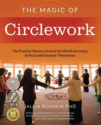 The Magic of Circlework: The Practice Women Around the World are Using to Heal and Empower Themselves - Bonheim, Jalaja