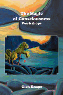 The Magic of Consciousness - Workshops