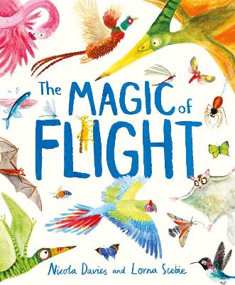 The Magic of Flight: Discover birds, bats, butterflies and more in this incredible book of flying creatures - Davies, Nicola