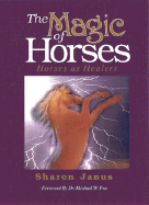 The Magic of Horses: Horses as Healers - Janus, Sharon, and Fox, Michael W, Dr. (Foreword by)