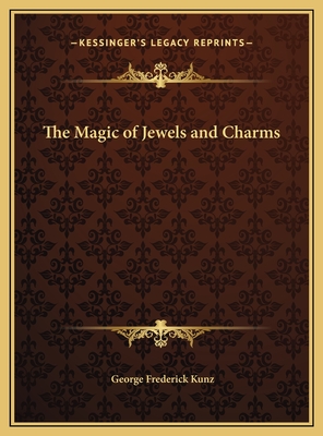 The Magic of Jewels and Charms - Kunz, George Frederick