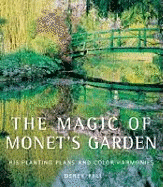 The Magic of Monet's Garden: His Planting Plans and Colour Harmonies. Derek Fell