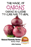 The Magic of Onions - Onions in Cuisine to Cure and to Heal