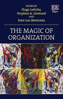 The Magic of Organization - Letiche, Hugo (Editor), and Linstead, Stephen A (Editor), and Moriceau, Jean-Luc (Editor)