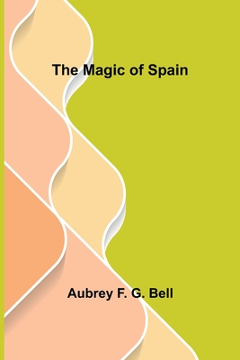 The Magic of Spain - F G Bell, Aubrey