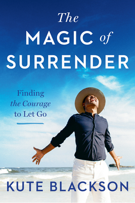 The Magic of Surrender: Finding the Courage to Let Go - Blackson, Kute