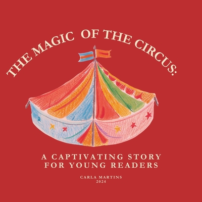 The Magic of the Circus: A Captivating Story for Young Readers - Martins, Carla