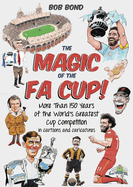 The Magic of the FA Cup!: More Than 150 Years of the World's Greatest Cup Competition