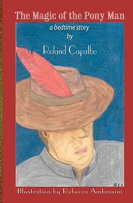 The Magic of the Pony Man: a bedtime story - Capalbo, Roland