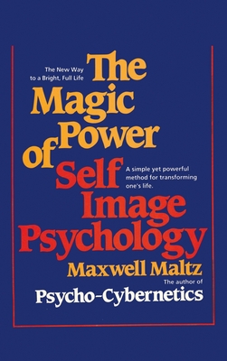 The Magic Power of Self-Image Psychology - Maltz, Maxwell
