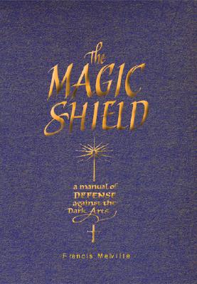 The Magic Shield: A Manual of Defense Against the Dark Arts - Melville, Francis
