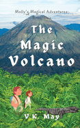 The Magic Volcano: Molly's Magical Adventures: Book One