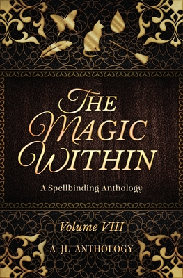 The Magic Within: A Spellbinding Anthology - Hayden, Heather