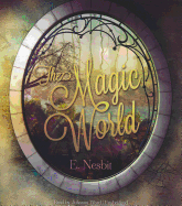 The Magic World - Nesbit, E, and Ward, Johanna (Read by)