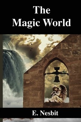 The Magic World - Nesbit, E