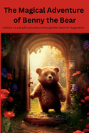 The Magical Adventure of Benny the Bear: Embark on a playful adventure through the realm of imagination.