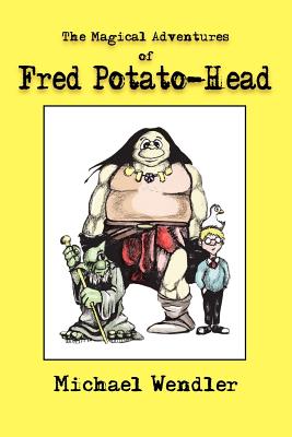 The Magical Adventures of Fred Potato-Head - Wendler, Michael