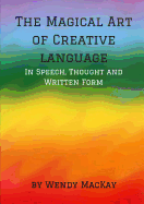 The Magical Art of Creative Language in Speech, Thought and Written Form