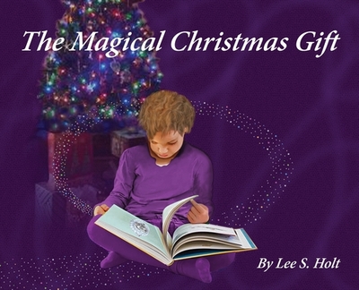 The Magical Christmas Gift: Home Again, One and All - Holt, Lee S