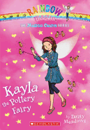 The Magical Crafts Fairies #1: Kayla the Pottery Fairy: Volume 1