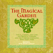 The Magical Garden: Spells, Charms & Lore for Magical Gardens & the Curious Gardeners Who Tend Them