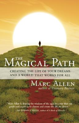 The Magical Path: Creating the Life of Your Dreams and a World That Works for All - Allen, Marc