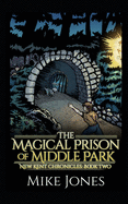 The Magical Prison of Middle Park: The New Kent Chronicles: Book Two