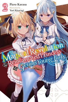 The Magical Revolution of the Reincarnated Princess and the Genius Young Lady, Vol. 2 (Novel) - Karasu, Piero, and Kisaragi, Yuri