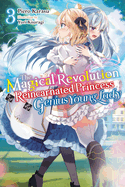 The Magical Revolution of the Reincarnated Princess and the Genius Young Lady, Vol. 3 (Novel): Volume 3