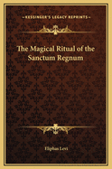 The Magical Ritual of the Sanctum Regnum