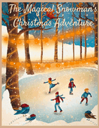 The Magical Snowman's Christmas Adventure: A Magical Journey of Joy, nativity story, touch-and-feel, christmas story drawn directly, children's bedtime stories, action bible christmas stories, children books