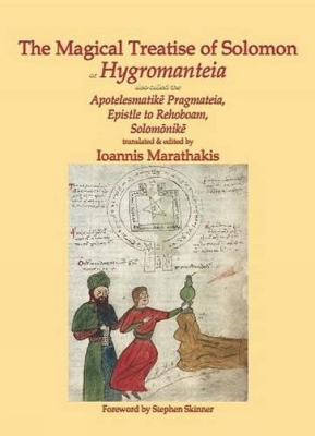 The Magical Treatise of Solomon or Hygromanteia: The True Ancestor of the Key of Solomon - Marathankis, Ioannis