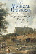 The Magical Universe: Everyday Ritual and Magic in Pre-Modern Europe - Wilson, Stephen, and Southam, B C, Mr.