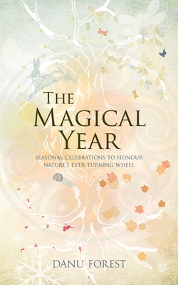 The Magical Year: Seasonal celebrations to honour nature's ever-turning wheel - Forest, Danu