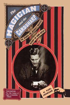 The Magician and the Cardsharp: The Search for America's Greatest Sleight-Of-Hand Artist - Johnson, Karl