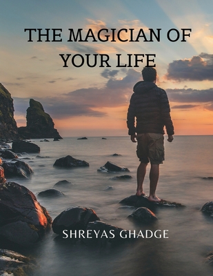 The Magician of Your Life - Ghadge, Shreyas (Abridged by)