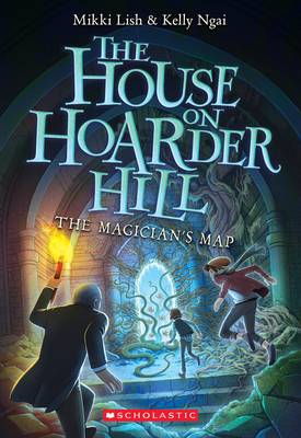 The Magician's Map (the House on Hoarder Hill Book #2) - Lish, Mikki, and Ngai, Kelly
